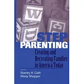 Stepparenting: Creating and Recreating Families in America Today