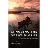 Canoeing the Great Plains: A Missouri River Summer