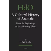 A Cultural History of Aramaic: From the Beginnings to the Advent of Islam