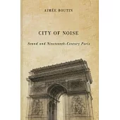 City of Noise: Sound and Nineteenth-Century Paris