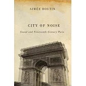 City of Noise: Sound and Nineteenth-Century Paris