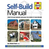 Self-Build Manual: How to Plan, Manage and Build the Home of Your Dreams