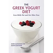 The Greek Yogurt Diet: Lose Belly Fat and Get Slim Now