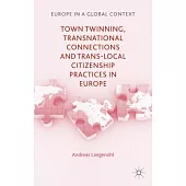 Town Twinning, Transnational Connections, and Trans-local Citizenship Practices in Europe