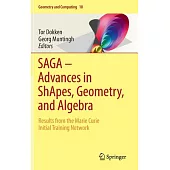 SAGA - Advances in Shapes, Geometry, and Algebra: Results from the Marie Curie Initial Training Network