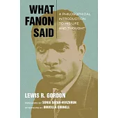 What Fanon Said: A Philosophical Introduction to His Life and Thought
