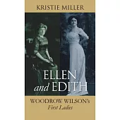 Ellen and Edith: Woodrow Wilson’s First Ladies