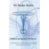Unified Integrative Medicine: A New Holistic Model for Personal Growth and Spiritual Evolution