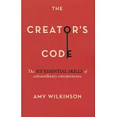 The Creator’s Code: The Six Essential Skills of Extraordinary Entrepreneurs