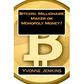 Bitcoin: Millionaire Maker or Monopoly Money?