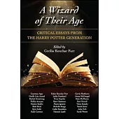 A Wizard of Their Age: Critical Essays from the Harry Potter Generation