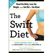 The Swift Diet: 4 Weeks to Mend the Belly, Lose the Weight, and Get Rid of the Bloat