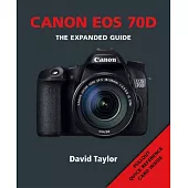 Canon EOS 70D: The Expanded Guide