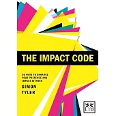 The Impact Code: 50 Ways to Enhance Your Presence and Impact at Work