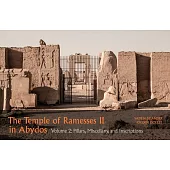 The Temple of Ramesses II in Abydos: Volume 2, Pillars, Miscellany, and Inscriptions