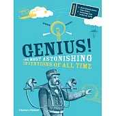 Genius!: The Most Astonishing Inventions of All Time