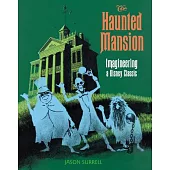 The Haunted Mansion: Imagineering a Disney Classic