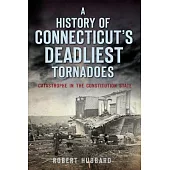 A History of Connecticut’s Deadliest Tornadoes: Catastrophe in the Constitution State