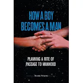 How a Boy Becomes a Man: Planning a Rite of Passage to Manhood