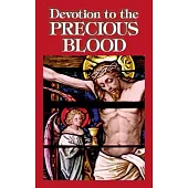 Devotion to the Precious Blood: Including Prayers to the Precious Blood