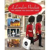 A London Peculiar: The London You Shouldn’t Miss