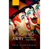 Laughing Awry: Plautus and Tragicomedy