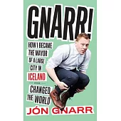 Gnarr: How I Became the Mayor of a Large City in Iceland and Changed the World