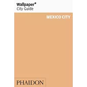 Wallpaper City Guide Mexico City: The City at a Glance