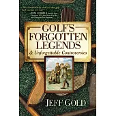 Golf’s Forgotten Legends & Unforgettable Controversies
