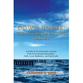 Down Under: A Mystical and Narrative Journey That Encompasses Deception, Faith, Love, Resiliency, and Spirituality