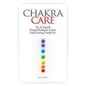 Chakra Care: Do-it-yourself Energy Healing for a More Joyful, Loving, Fruitful Life