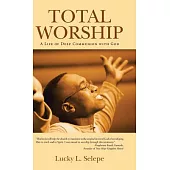 Total Worship: A Life of Deep Communion With God