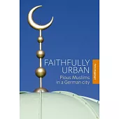Faithfully Urban: Pious Muslims in a German City