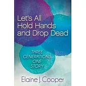 Let’s All Hold Hands and Drop Dead: Three Generations, One Story