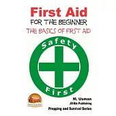 First Aid for the Beginner: The Basics of First Aid