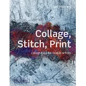 Collage, Stitch, Print: Collagraphy for Textile Artists