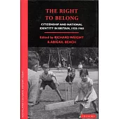 The Right to Belong: Citizenship and National Identity in Britain 1930-1960