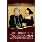 The Forgotten Tudor Women: Margaret Douglas, Mary Howard & Mary Shelton