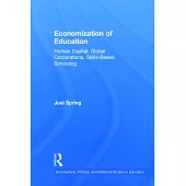 Economization of Education: Human Capital, Global Corporations, Skills-Based Schooling