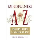 Mindfulness A to Z: 108 Insights for Awakening Now