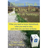 Pilgrim Tips & Packing List Camino De Santiago: What You Need to Know Beforehand, What You Need to Take, and What You Can Leave