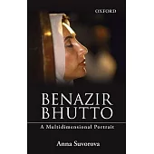 Benazir Bhutto: A Multidimensional Portrait
