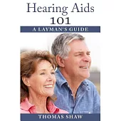 Hearing AIDS 101: A Layman’s Guide