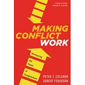 Making Conflict Work: Harnessing the Power of Disagreement