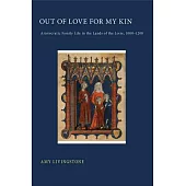 Out of Love for My Kin: Aristocratic Family Life in the Lands of the Loire, 1000-1200