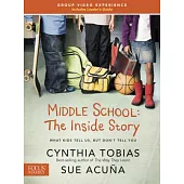 Middle School: The Inside Story: What Kids Tell Us, But Don’t Tell You