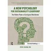 A New Psychology of Sustainable Leadership: The Hidden Power of Ecological Worldviews