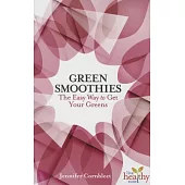 Green Smoothies: The Easy Way to Get Your Greens