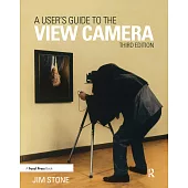 A User’s Guide to the View Camera: Third Edition