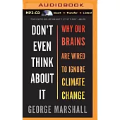 Don’t Even Think About It: Why Our Brains Are Wired to Ignore Climate Change